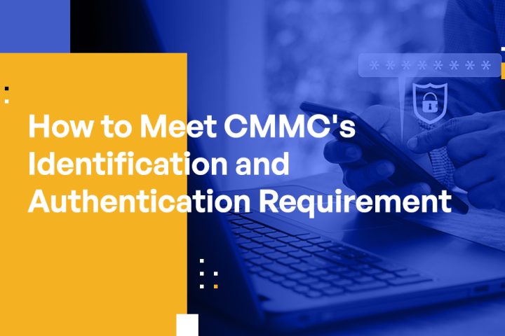 How to Meet CMMC's Identification and Authentication Requirement