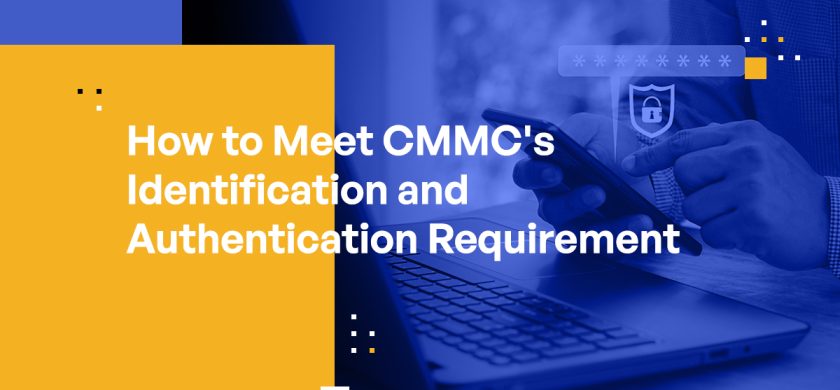 How to Meet CMMC's Identification and Authentication Requirement