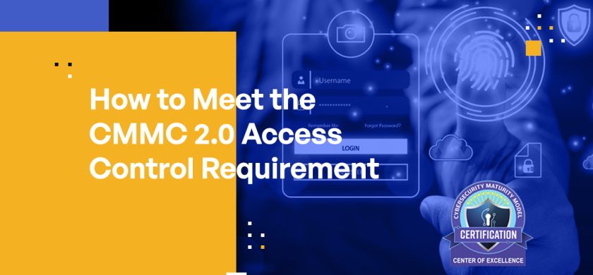 How to Meet the CMMC 2.0 Access Control Requirement