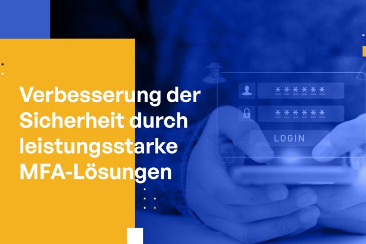 Verbesserung der Sicherheit durch leistungsstarke MFA-Lösungen