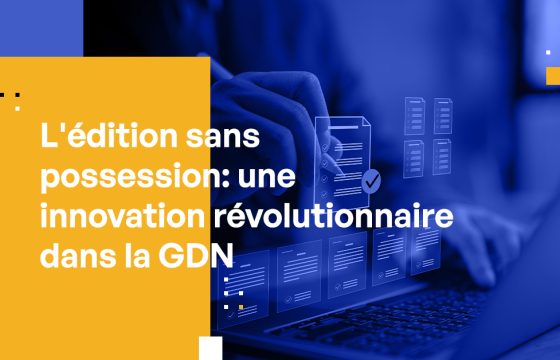 L'édition sans possession : une innovation révolutionnaire dans la GDN