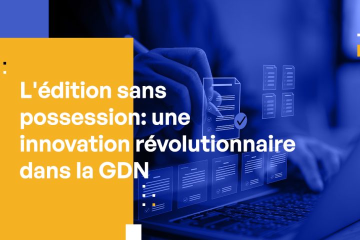 L'édition sans possession : une innovation révolutionnaire dans la GDN