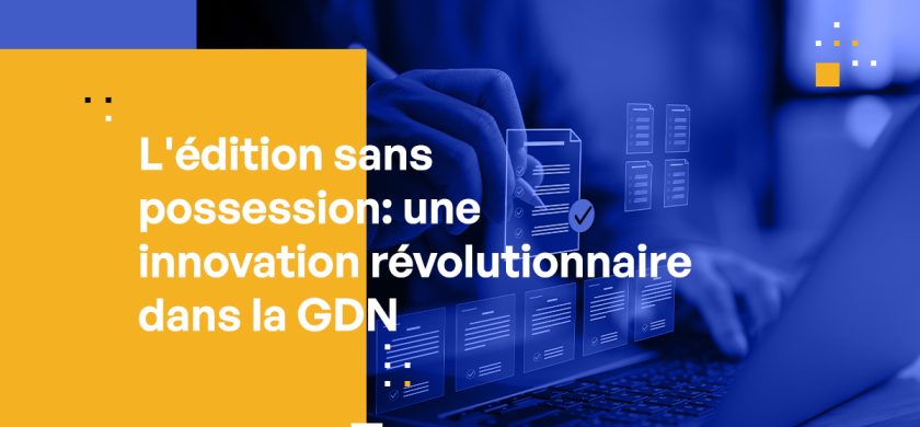 L'édition sans possession : une innovation révolutionnaire dans la GDN