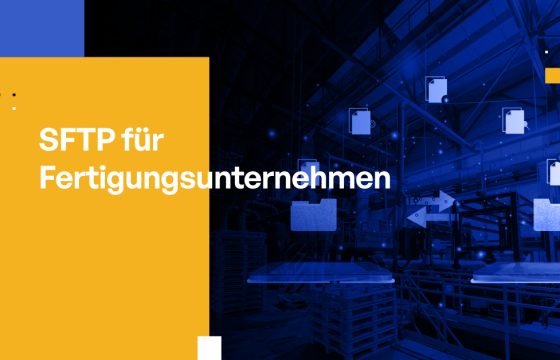 SFTP für Fertigungsunternehmen