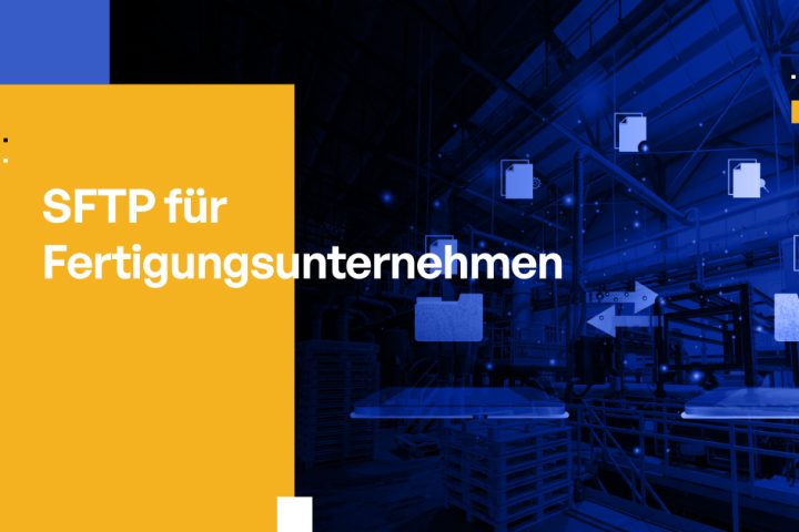 SFTP für Fertigungsunternehmen