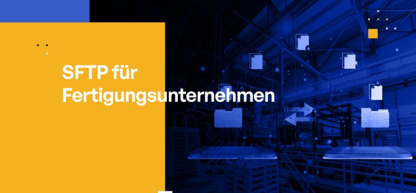 SFTP für Fertigungsunternehmen