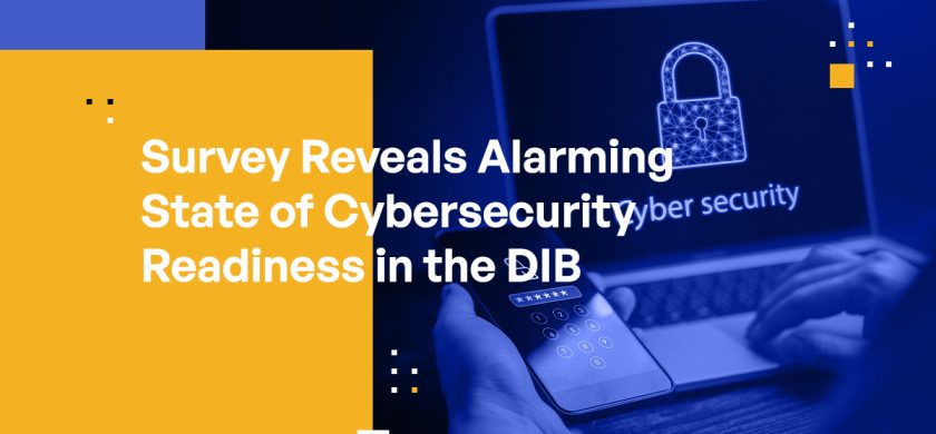 Survey Reveals Alarming State of Cybersecurity Readiness in the DIB