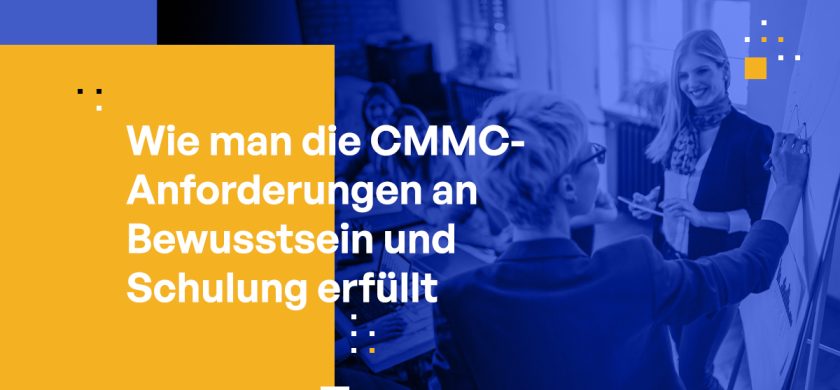 Wie man die CMMC-Anforderungen an Bewusstsein und Schulung erfüllt