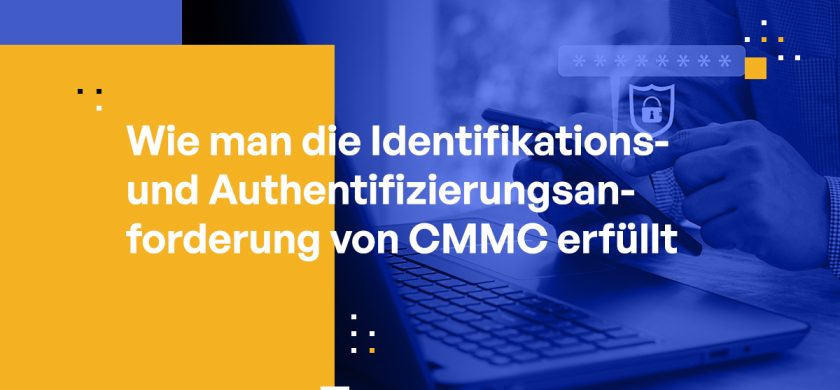 Wie man die Identifikations- und Authentifizierungsanforderung des CMMC erfüllt