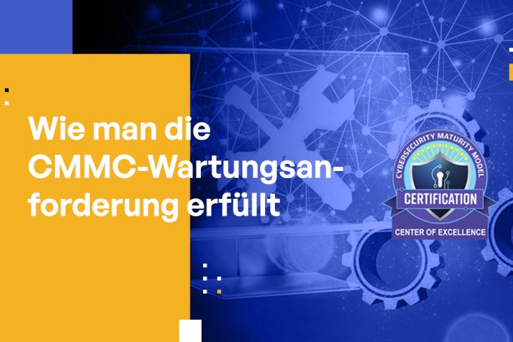 Wie Sie die CMMC-Wartungsanforderung erfüllen