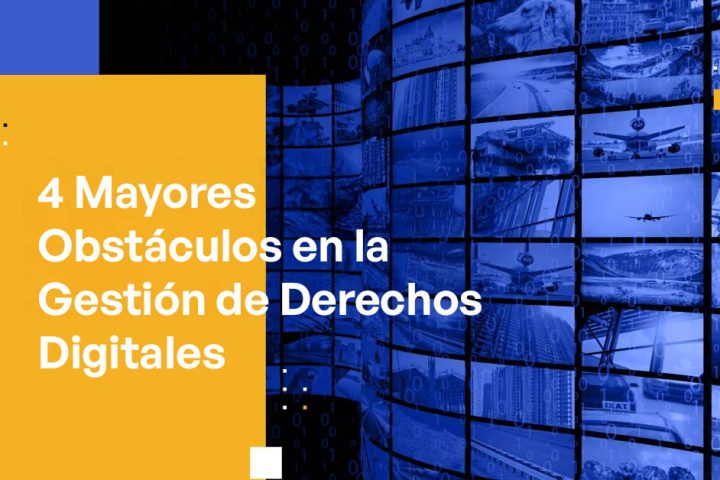 4 Mayores Obstáculos en la Gestión de Derechos Digitales