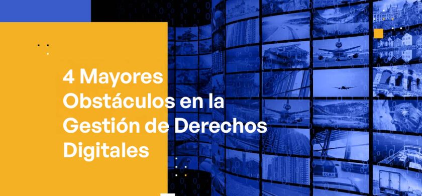 4 Mayores Obstáculos en la Gestión de Derechos Digitales