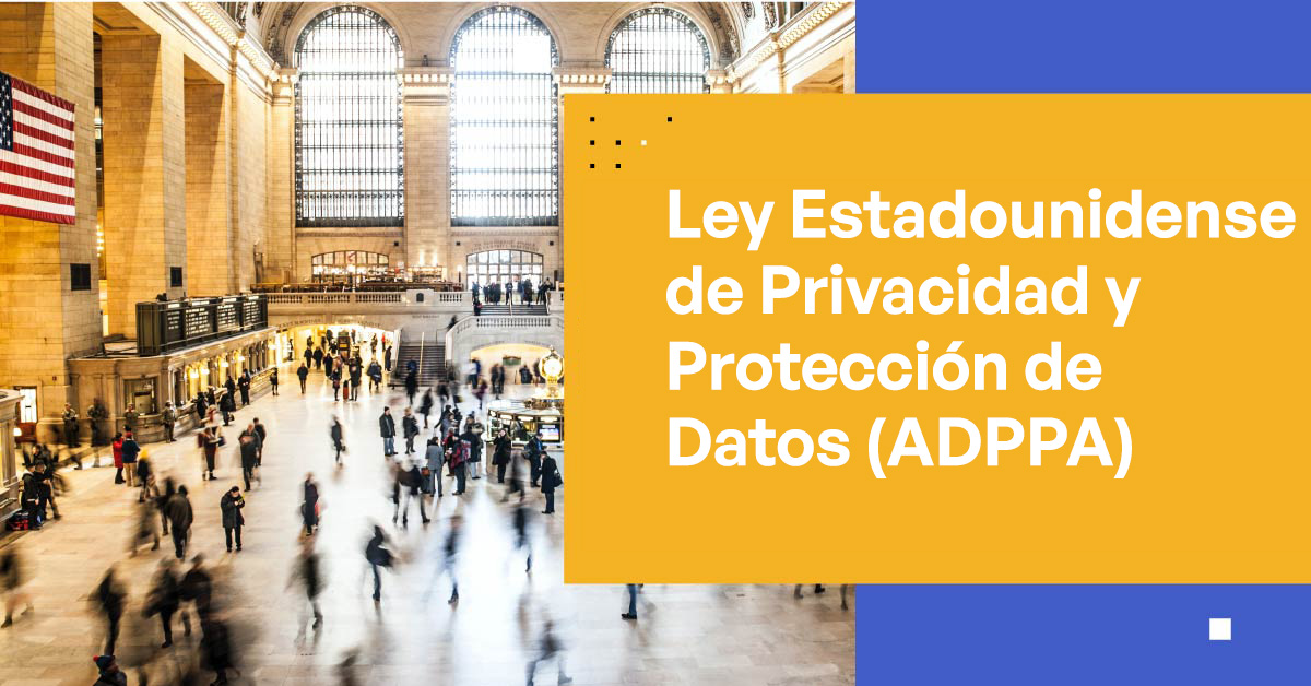 Conoce la Ley Estadounidense de Privacidad y Protección de Datos