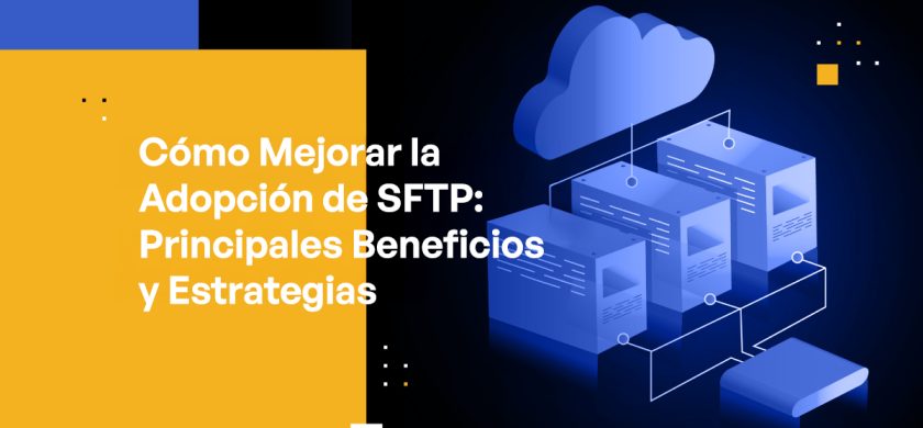 Blog Banner - How to Improve SFTP Adoption Top Benefits and Strategies