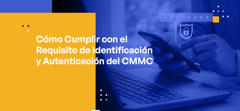 Blog Banner - How to Meet the CMMC's Identification and Authentication Requirement