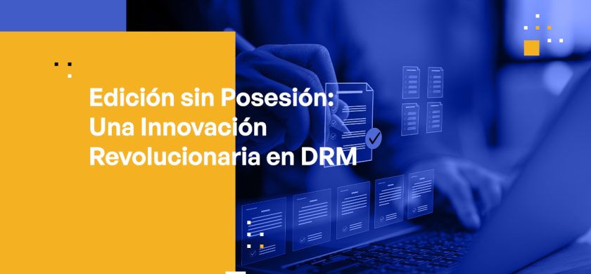 Blog Banner - Possessionless Editing A Revolutionary Innovation in DRM