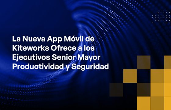 Blog - Kiteworks New Mobile App Provides Senior Executives Enhanced Productivity and Security