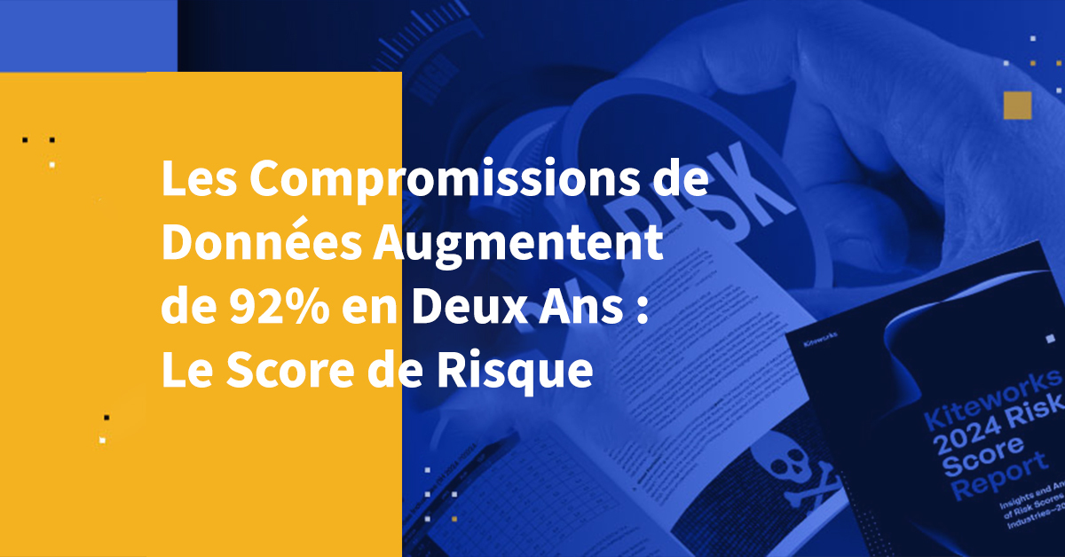 Les Compromissions de Données Augmentent de 92% en Deux Ans : Le Score de Risque 2024 Révèle des Tendances Alarmantes