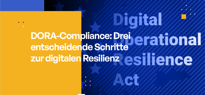 DORA-Compliance Drei entscheidende Schritte zur digitalen Resilienz