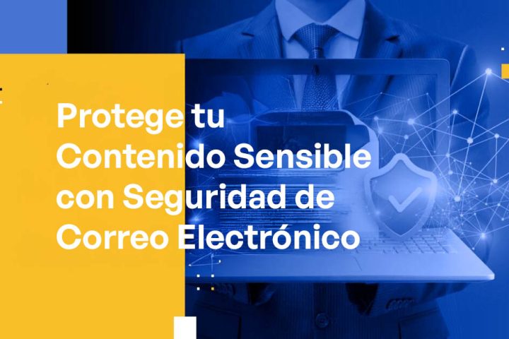 Protege tu Contenido Sensible con Seguridad de Correo Electrónico