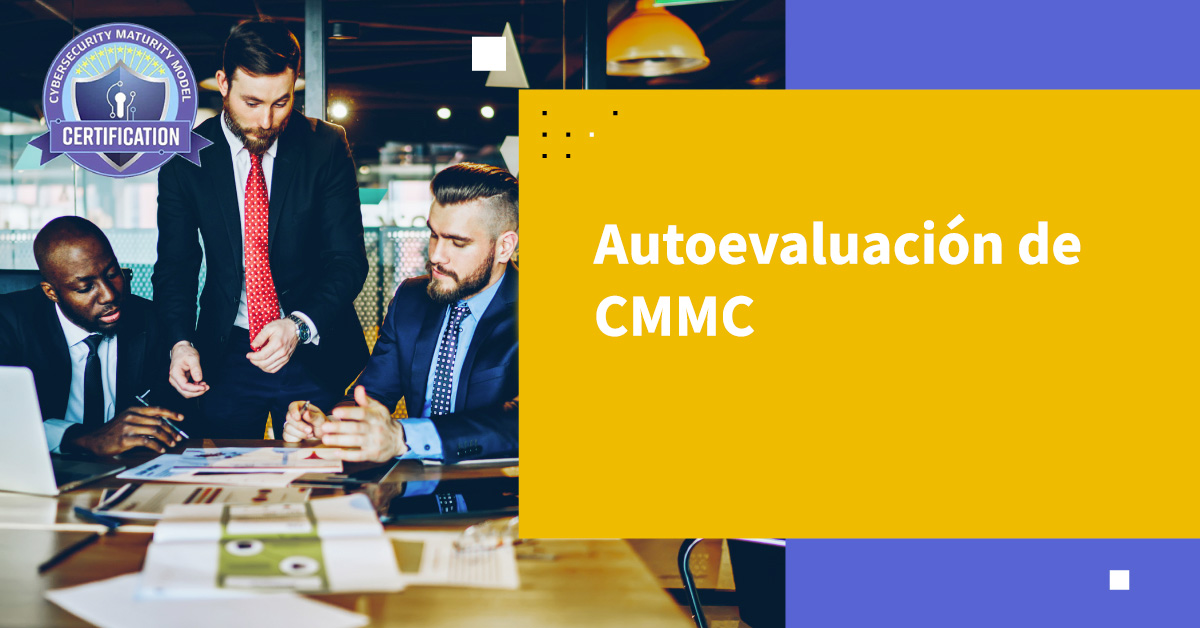 Autoevaluación CMMC: Una Guía Integral para Empresas