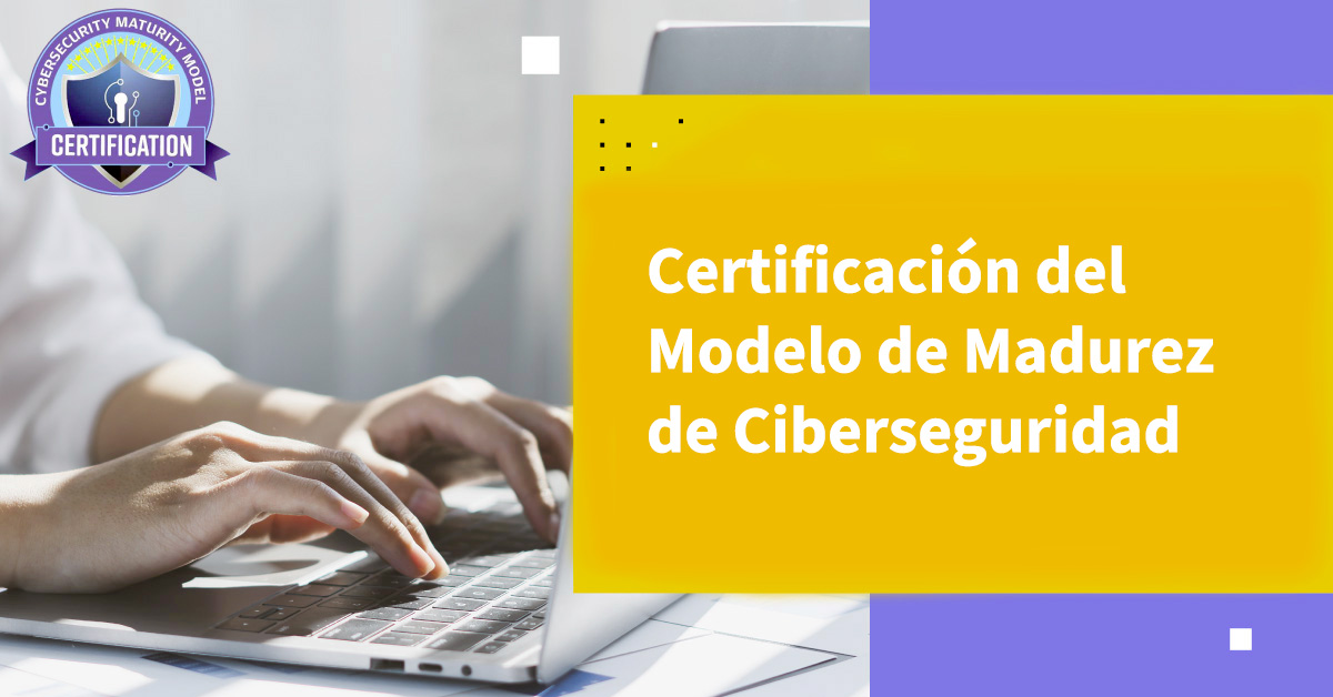 CMMC y CMMC 2.0: Certificación del Modelo de Madurez de Ciberseguridad