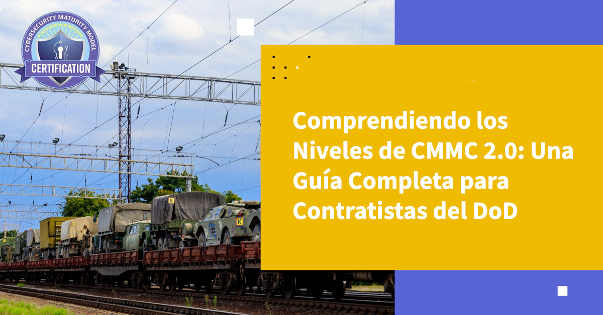 Entendiendo los Niveles de CMMC 2.0: Una Guía Completa para Contratistas del DoD