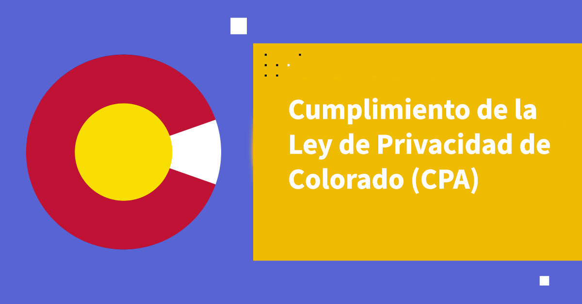 Guía para el Cumplimiento de la Ley de Privacidad de Colorado (CPA)