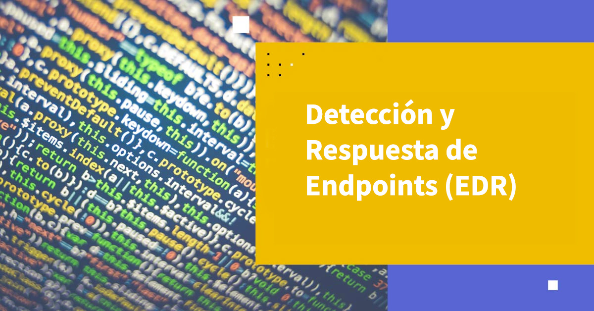 Detección y Respuesta de Endpoints (EDR)