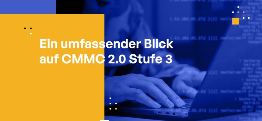 Ein umfassender Blick auf CMMC 2.0 Level 3