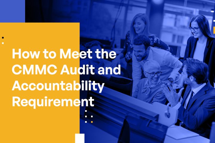 How to Meet the CMMC Audit and Accountability Requirement