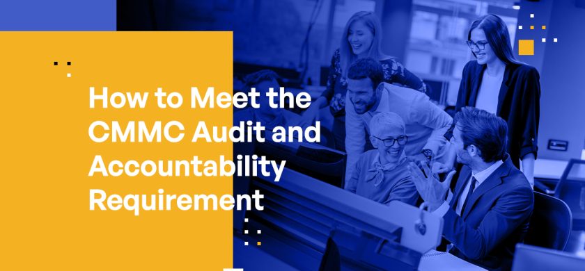 How to Meet the CMMC Audit and Accountability Requirement