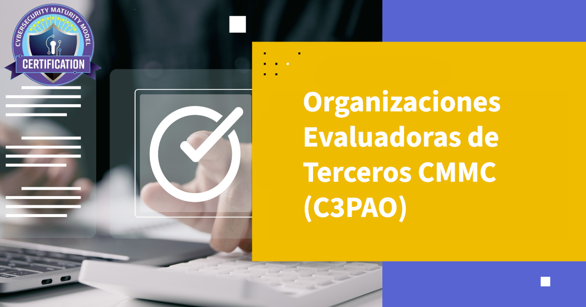 Organizaciones Evaluadoras de Terceros CMMC (C3PAO)