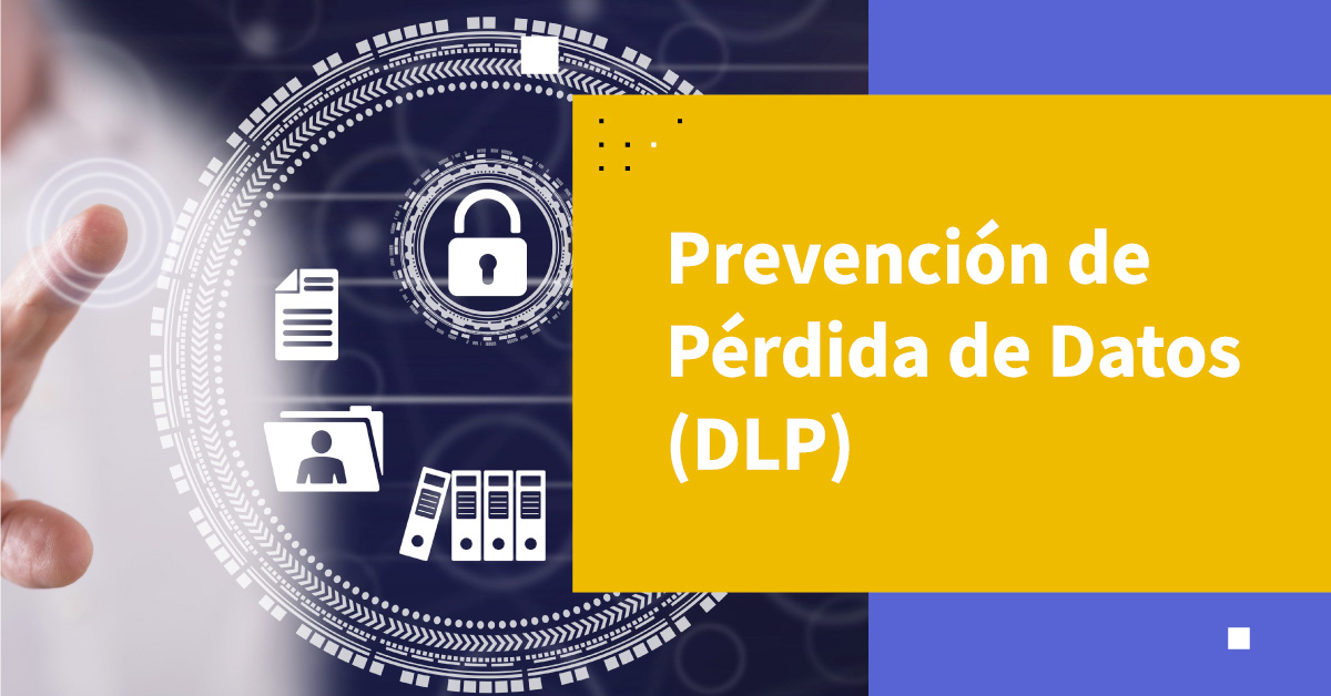 Entendiendo la Prevención de Pérdida de Datos (DLP)