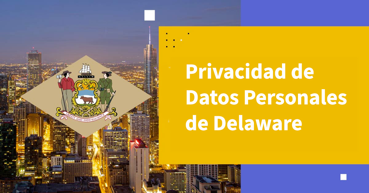 Desbloqueando la Ley de Privacidad de Datos Personales de Delaware