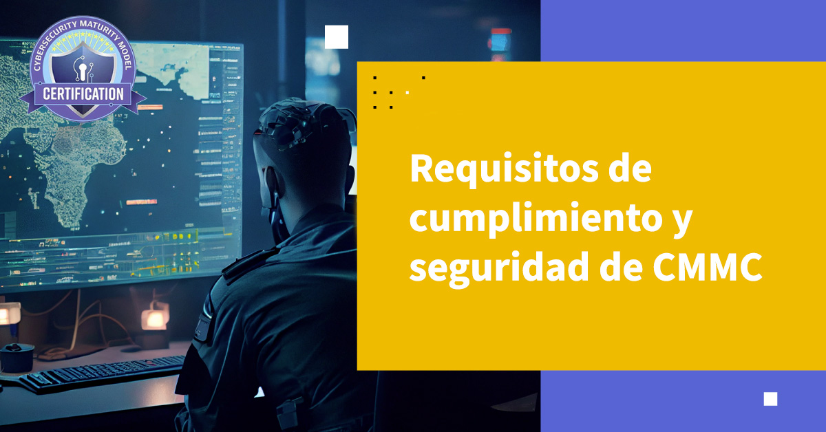 Requisitos de Cumplimiento y Seguridad de CMMC