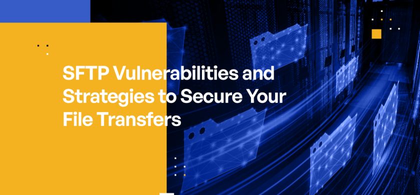 SFTP Vulnerabilities and Strategies to Secure Your File Transfers