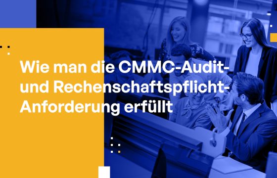 Wie man die CMMC-Prüf- und Verantwortlichkeitsanforderungen