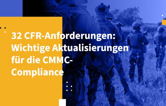 32 CFR-Anforderungen: Wichtige Aktualisierungen für die CMMC-Compliance