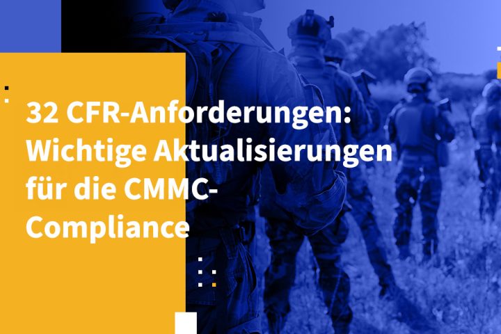 32 CFR-Anforderungen: Wichtige Aktualisierungen für die CMMC-Compliance