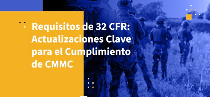 Requisitos de 32 CFR: Actualizaciones Clave para el Cumplimiento de CMMC