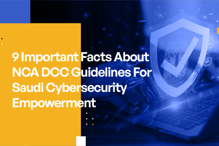 9 important facts about NCA DCC Guidelines for Saudi Cybersecurity Empowerment