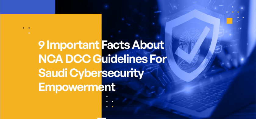 9 important facts about NCA DCC Guidelines for Saudi Cybersecurity Empowerment