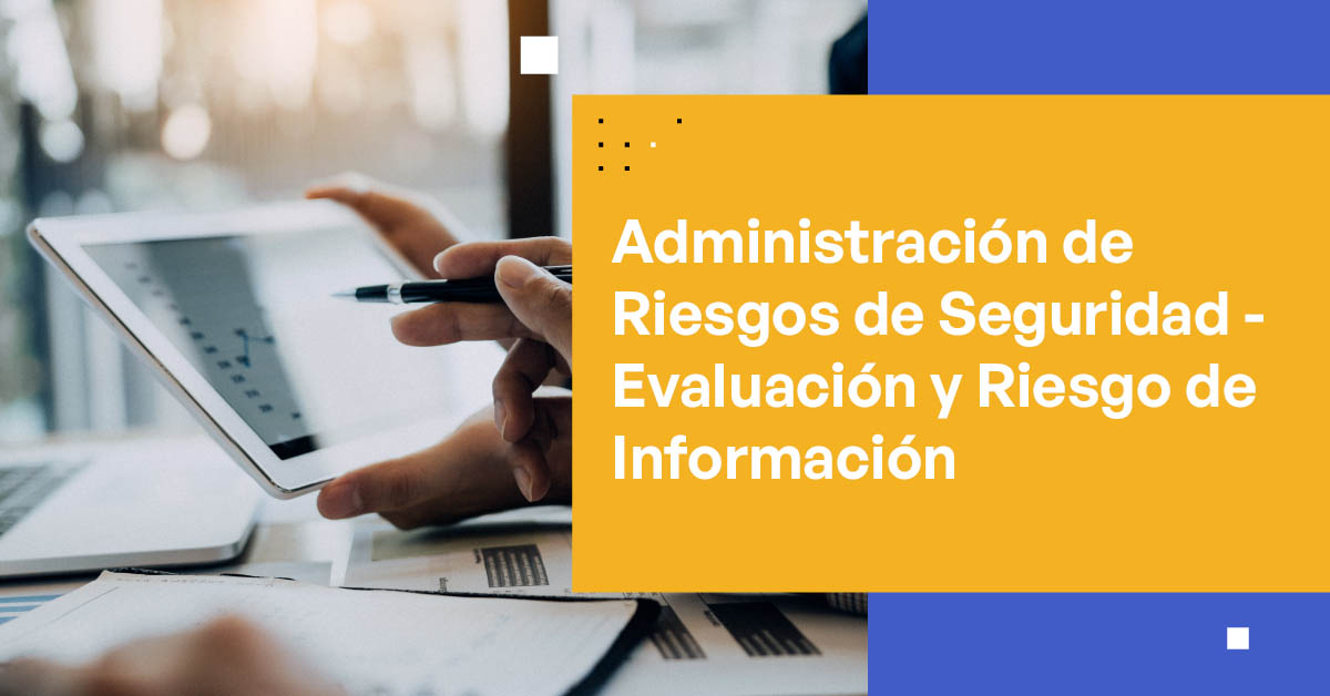 Gestión de Riesgos de Seguridad [Riesgo de Información y Evaluación]