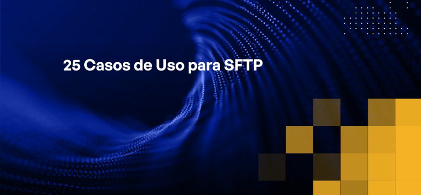 Blog - 25 Use Cases for SFTP