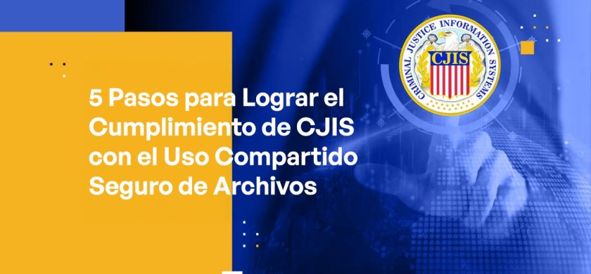 Blog - 5 Steps to Achieving CJIS Compliance With Secure File Sharing