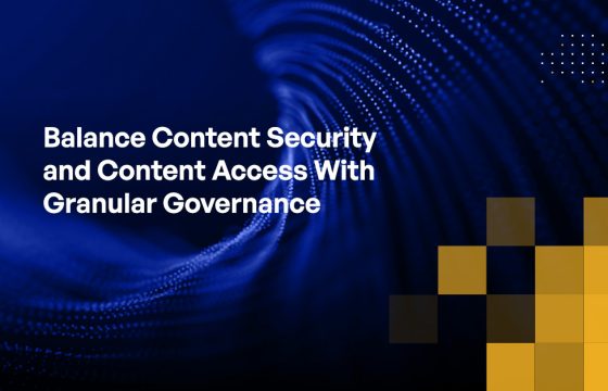 Blog - Balance Content Security and Content Access With Granular Governance