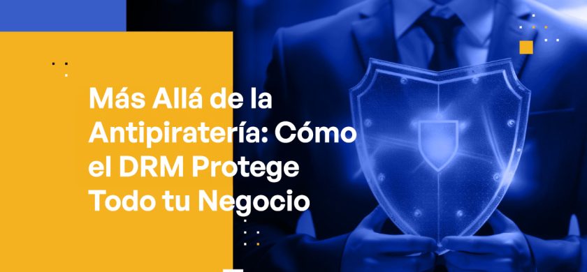 Blog Banner - Beyond Anti-Piracy How DRM Protects Your Whole Business