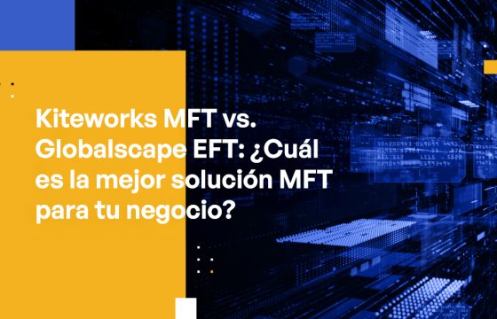 Blog Banner - Kiteworks MFT vs. Globalscape EFT Which is the best MFT Solution for Your Business