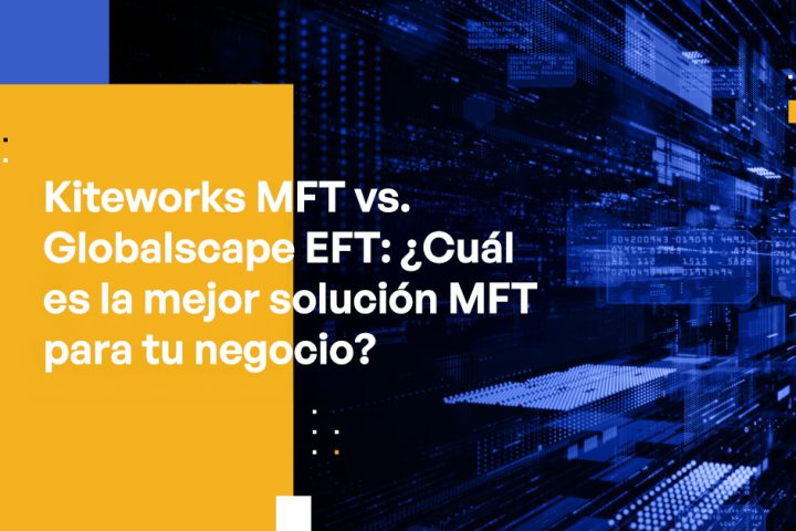 Blog Banner - Kiteworks MFT vs. Globalscape EFT Which is the best MFT Solution for Your Business